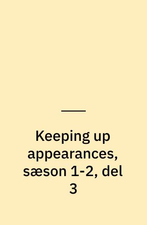 Keeping up appearances, sæson 1-2, del 3