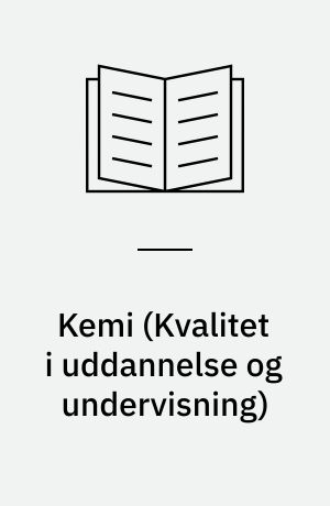 Kemi : undervisningen i kemi i det danske uddannelsessystem : en beskrivelse og vurdering af mål og indhold