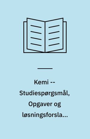 Kemi -- Studiespørgsmål, Opgaver og løsningsforslag, Øvelsesvejledninger. Bind 2
