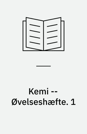 Kemi : emnehæfte -- Øvelseshæfte. 1