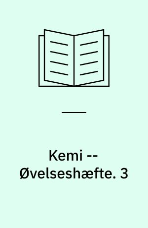 Kemi : emnehæfte -- Øvelseshæfte. 3