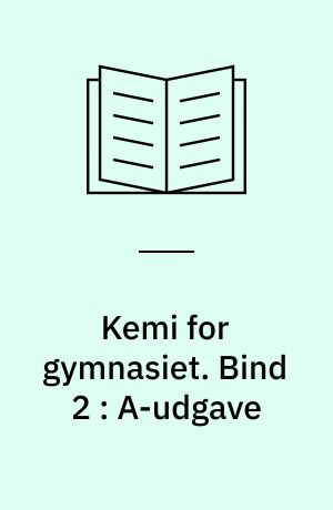 Kemi for gymnasiet. Bind 2 : A-udgave