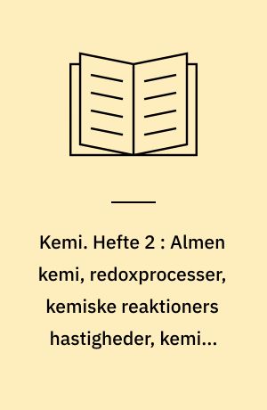 Kemi. Hefte 2 : Almen kemi, redoxprocesser, kemiske reaktioners hastigheder, kemisk ligevægt, syre-basereaktioner