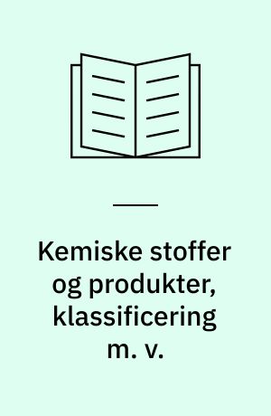 Kemiske stoffer og produkter, klassificering m. v.