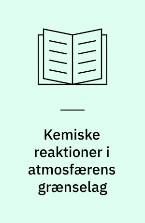 Kemiske reaktioner i atmosfærens grænselag : modeller for afsætningen af kvælstofforbindelser ved jordoverfladen