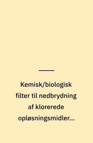 Kemisk/biologisk filter til nedbrydning af klorerede opløsningsmidler i grundvand