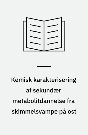 Kemisk karakterisering af sekundær metabolitdannelse fra skimmelsvampe på ost