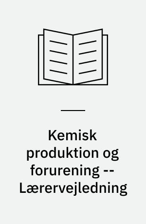 Kemisk produktion og forurening -- Lærervejledning