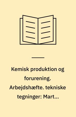 Kemisk produktion og forurening. Arbejdshæfte. tekniske tegninger: Martin Bassett
