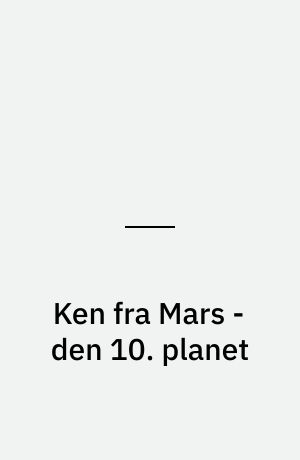 Ken fra Mars - den 10. planet