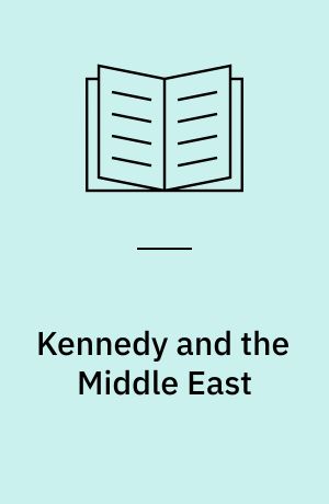 Kennedy and the Middle East : the Cold War, Israel and Saudi Arabia