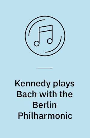 Kennedy plays Bach with the Berlin Philharmonic