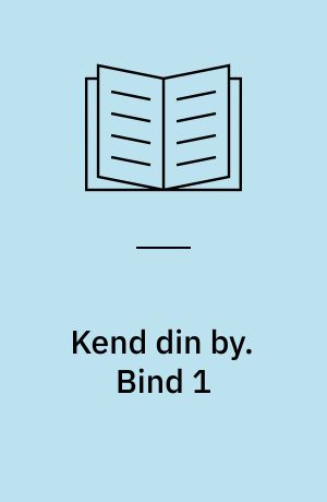 Kend din by : kendte og mindre kendte sider af Århus før og nu. Bind 1