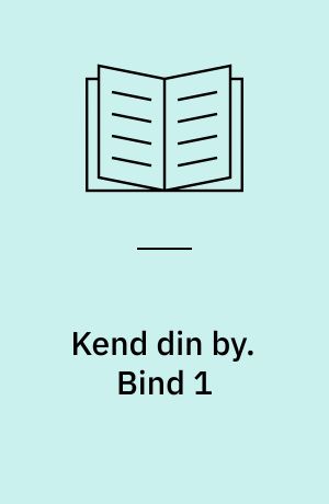 Kend din by : kendte og mindre kendte sider af Århus før og nu. Bind 1