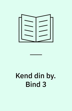 Kend din by : kendte og mindre kendte sider af Århus før og nu. Bind 3