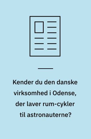 Kender du den danske virksomhed i Odense, der laver rum-cykler til astronauterne?
