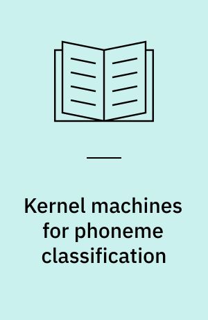 Kernel machines for phoneme classification