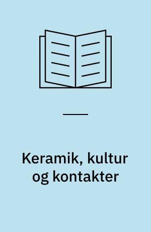Keramik, kultur og kontakter : køkken- og bordtøjets brug og betydning i Jylland 1350-1650