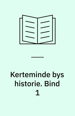 Kerteminde bys historie. Bind 1 : 1350-1659