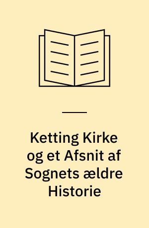 Ketting Kirke og et Afsnit af Sognets ældre Historie