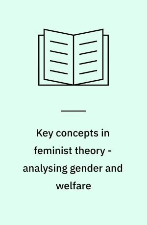 Key concepts in feminist theory - analysing gender and welfare