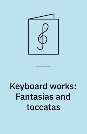 Keyboard works: Fantasias and toccatas