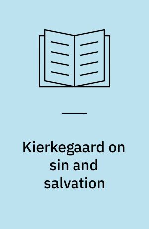 Kierkegaard on sin and salvation : from philosophical fragments through the two ages