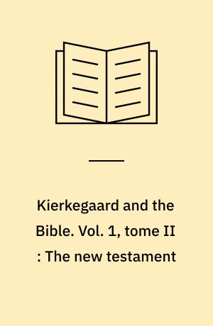 Kierkegaard and the Bible. Vol. 1, tome II : The new testament