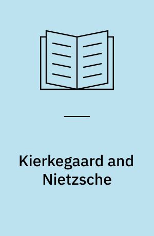 Kierkegaard and Nietzsche : faith and eternal acceptance