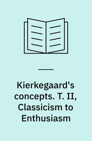 Kierkegaard's concepts. T. II, Classicism to Enthusiasm