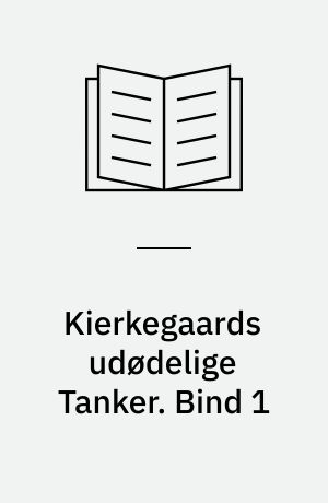 Kierkegaards udødelige Tanker. Bind 1