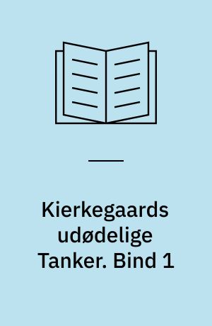 Kierkegaards udødelige Tanker. Bind 1