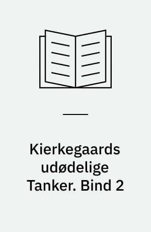 Kierkegaards udødelige Tanker. Bind 2