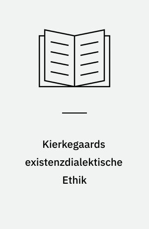 Kierkegaards existenzdialektische Ethik