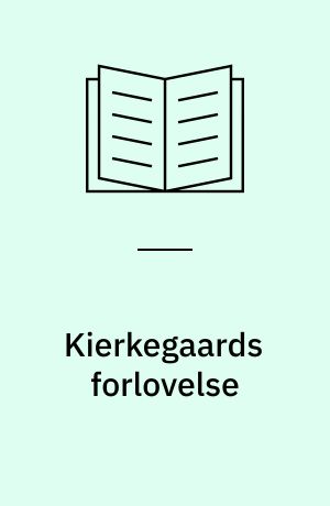 Kierkegaards forlovelse : digtning og sandhed