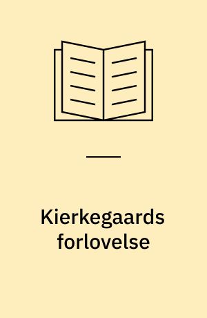 Kierkegaards forlovelse : digtning og sandhed