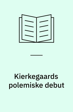 Kierkegaards polemiske debut : Artikler 1834-36 i historisk sammenhæng