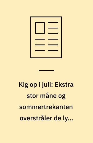 Kig op i juli: Ekstra stor måne og sommertrekanten overstråler de lyse nætter