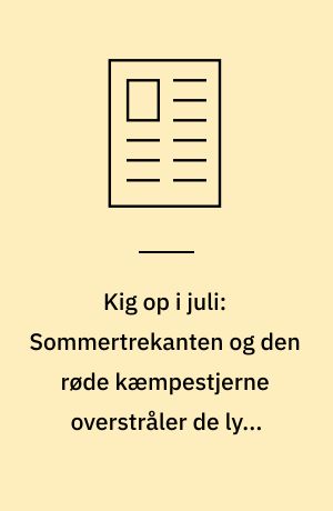 Kig op i juli: Sommertrekanten og den røde kæmpestjerne overstråler de lyse nætter