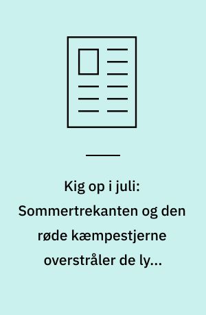 Kig op i juli: Sommertrekanten og den røde kæmpestjerne overstråler de lyse nætter