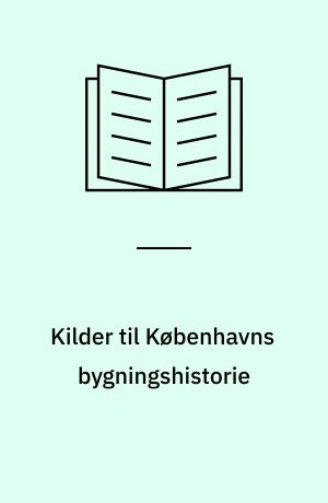 Kilder til Københavns bygningshistorie : en vejledning