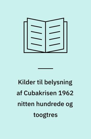 Kilder til belysning af Cubakrisen 1962 nitten hundrede og toogtres