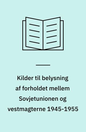 Kilder til belysning af forholdet mellem Sovjetunionen og vestmagterne 1945-1955