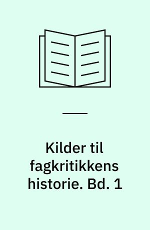 Kilder til fagkritikkens historie : udvalgt til møderække i Fagfronten for dansk, efteråret 1975. Bd. 1