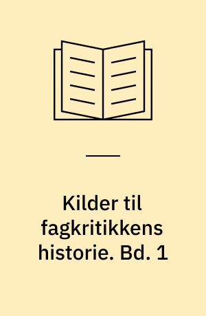 Kilder til fagkritikkens historie : udvalgt til møderække i Fagfronten for dansk, efteråret 1975. Bd. 1