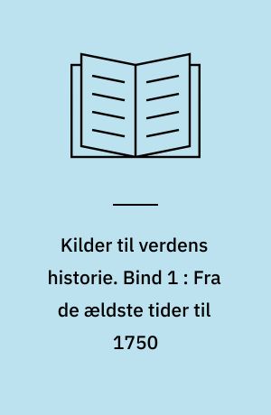 Kilder til verdens historie. Bind 1 : Fra de ældste tider til 1750