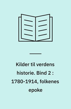 Kilder til verdens historie. Bind 2 : 1780-1914, folkenes epoke