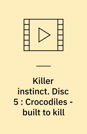 Killer instinct. Disc 5 : Crocodiles - built to kill (Stor skrift)
