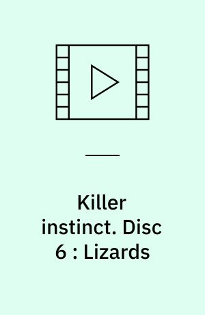 Killer instinct. Disc 6 : Lizards (Stor skrift)