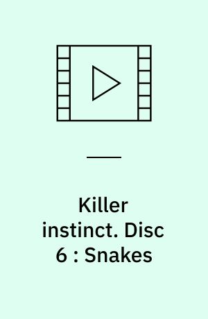 Killer instinct. Disc 6 : Snakes (Stor skrift)